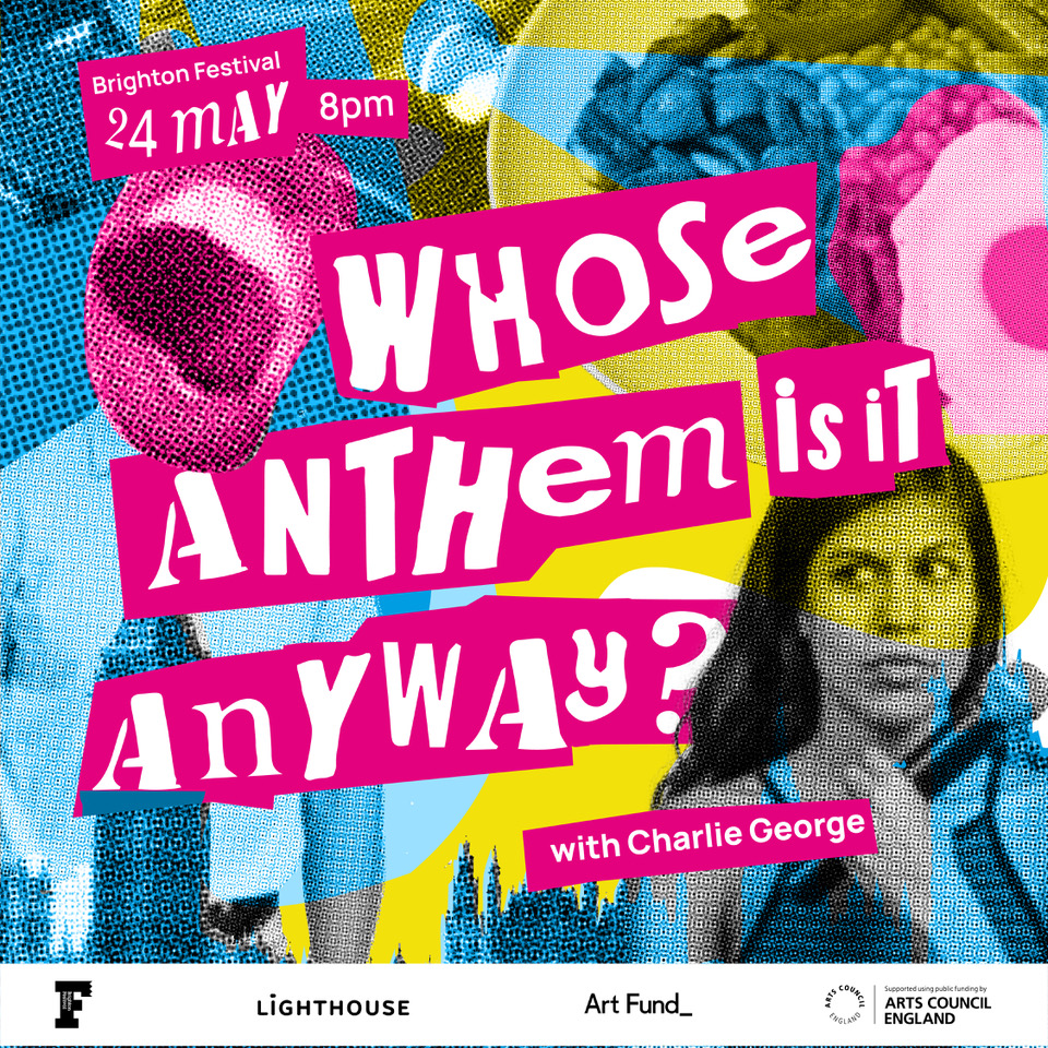 24th May: Whose Anthem Is It Anyway? BRIGHTON FESTIVAL - Ironworks Studios  Brighton
